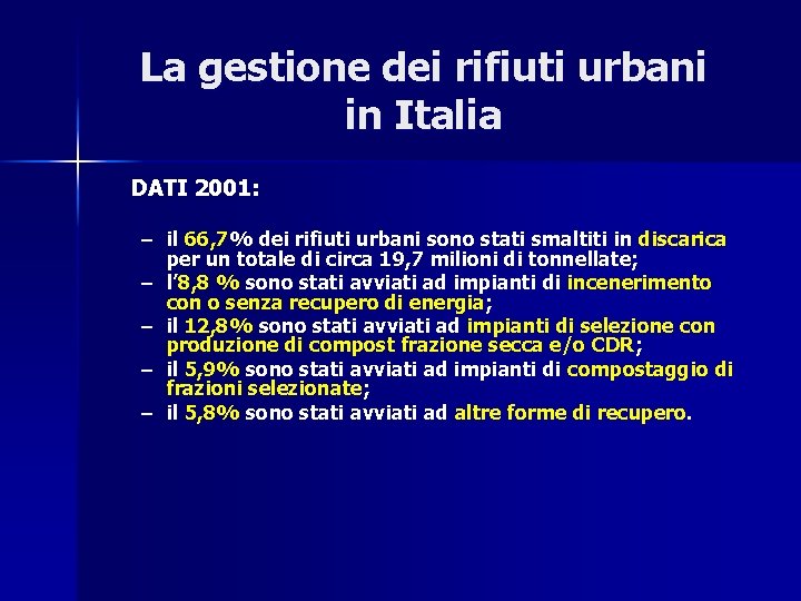 La gestione dei rifiuti urbani in Italia DATI 2001: – il 66, 7% dei