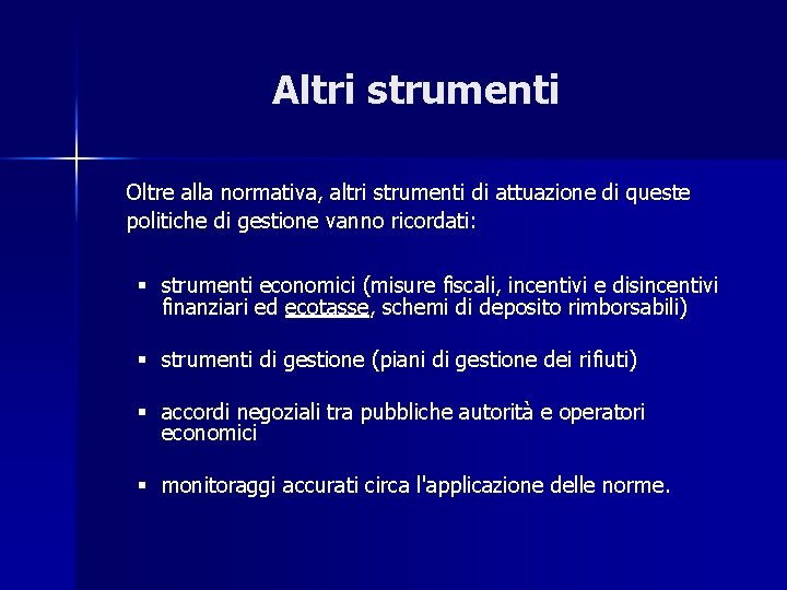 Altri strumenti Oltre alla normativa, altri strumenti di attuazione di queste politiche di gestione