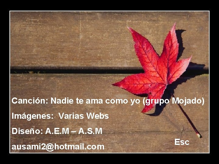 Canción: Nadie te ama como yo (grupo Mojado) Imágenes: Varias Webs Diseño: A. E.