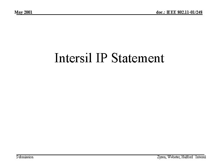 May 2001 doc. : IEEE 802. 11 -01/248 Intersil IP Statement Submission Zyren, Webster,