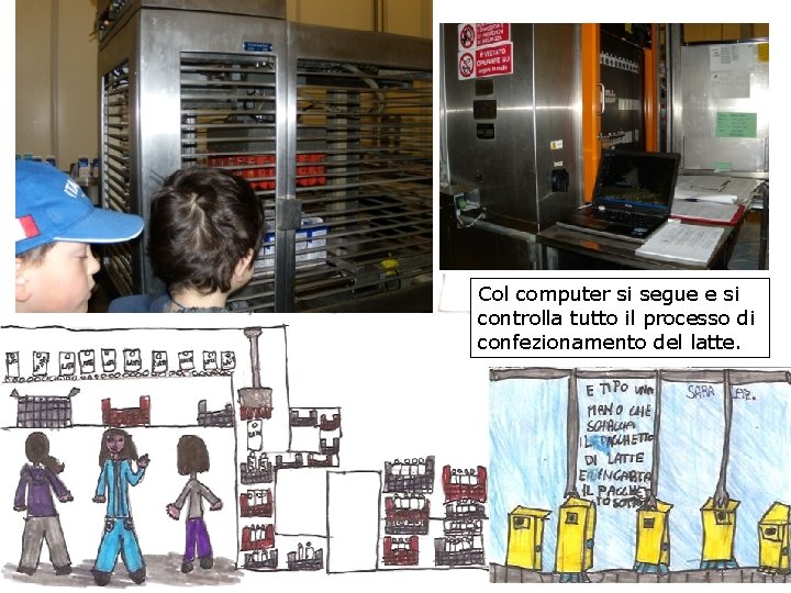 Col computer si segue e si controlla tutto il processo di confezionamento del latte.