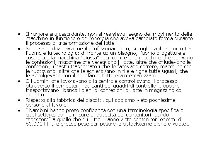  • • • Il rumore era assordante, non si resisteva: segno del movimento