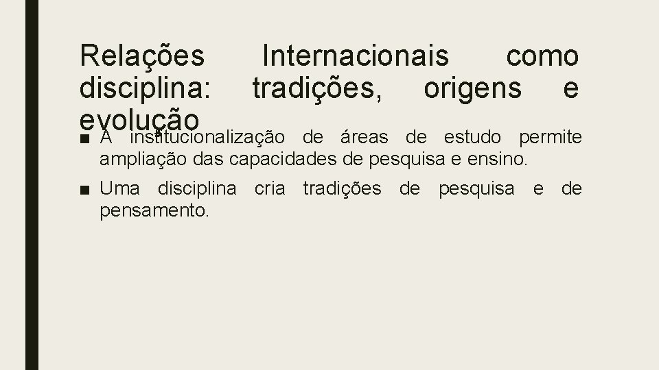 Relações Internacionais como disciplina: tradições, origens e evolução ■ A institucionalização de áreas de Relações Internacionais como disciplina: tradições, origens e evolução ■ A institucionalização de áreas de