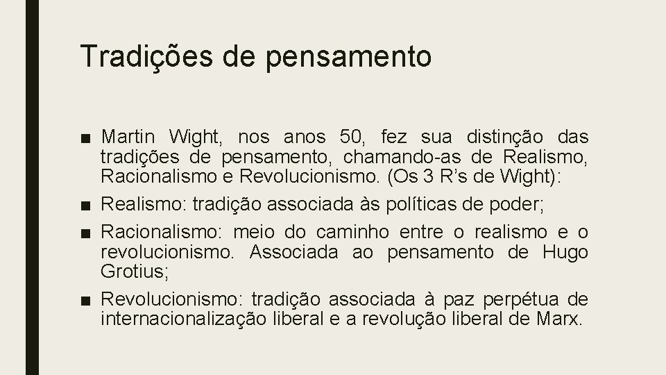Tradições de pensamento ■ Martin Wight, nos anos 50, fez sua distinção das tradições Tradições de pensamento ■ Martin Wight, nos anos 50, fez sua distinção das tradições