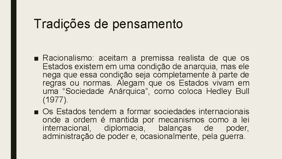Tradições de pensamento ■ Racionalismo: aceitam a premissa realista de que os Estados existem Tradições de pensamento ■ Racionalismo: aceitam a premissa realista de que os Estados existem