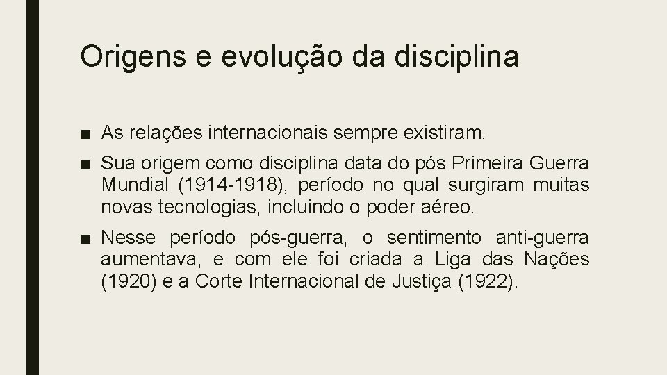 Origens e evolução da disciplina ■ As relações internacionais sempre existiram. ■ Sua origem Origens e evolução da disciplina ■ As relações internacionais sempre existiram. ■ Sua origem