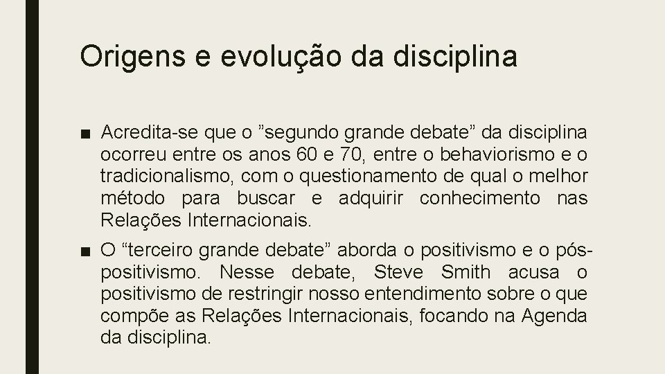 Origens e evolução da disciplina ■ Acredita-se que o ”segundo grande debate” da disciplina Origens e evolução da disciplina ■ Acredita-se que o ”segundo grande debate” da disciplina