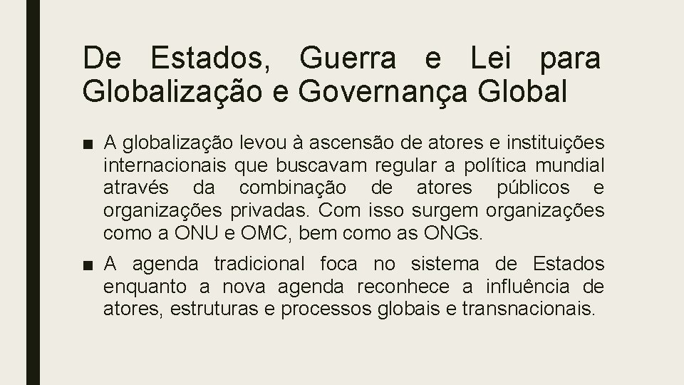 De Estados, Guerra e Lei para Globalização e Governança Global ■ A globalização levou De Estados, Guerra e Lei para Globalização e Governança Global ■ A globalização levou