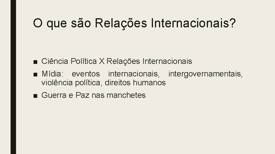 O que são Relações Internacionais? ■ Ciência Política X Relações Internacionais ■ Mídia: eventos O que são Relações Internacionais? ■ Ciência Política X Relações Internacionais ■ Mídia: eventos