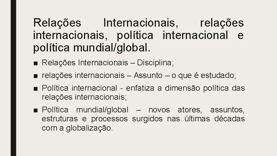 Relações Internacionais, relações internacionais, política internacional e política mundial/global. ■ Relações Internacionais – Disciplina; Relações Internacionais, relações internacionais, política internacional e política mundial/global. ■ Relações Internacionais – Disciplina;
