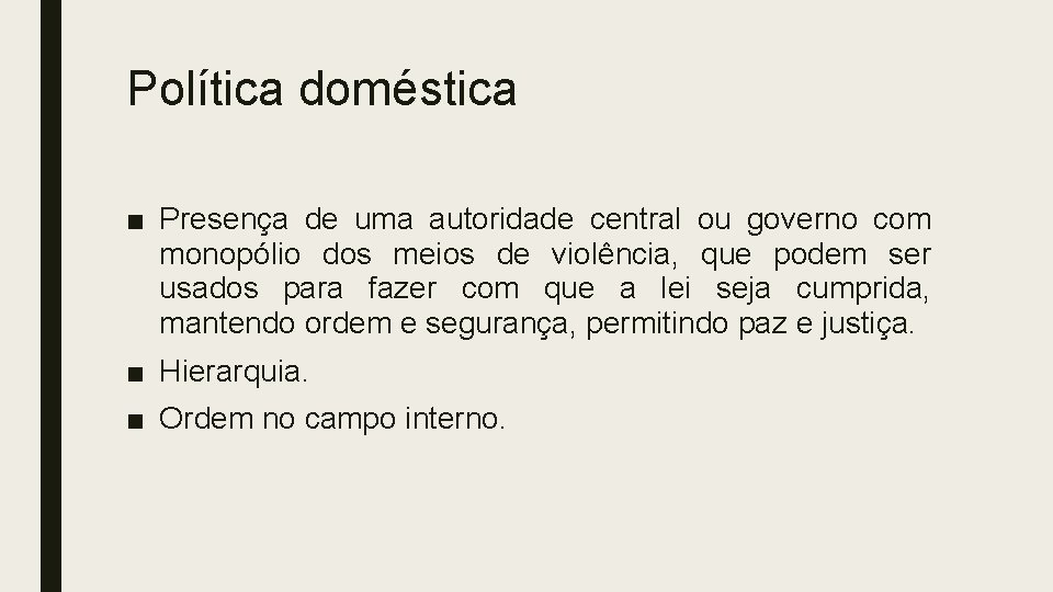 Política doméstica ■ Presença de uma autoridade central ou governo com monopólio dos meios Política doméstica ■ Presença de uma autoridade central ou governo com monopólio dos meios