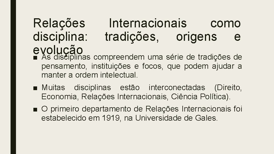 Relações Internacionais como disciplina: tradições, origens e evolução ■ As disciplinas compreendem uma série Relações Internacionais como disciplina: tradições, origens e evolução ■ As disciplinas compreendem uma série