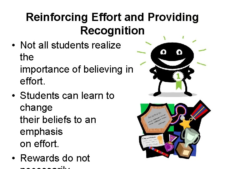 Reinforcing Effort and Providing Recognition • Not all students realize the importance of believing