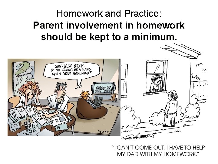 Homework and Practice: Parent involvement in homework should be kept to a minimum. 