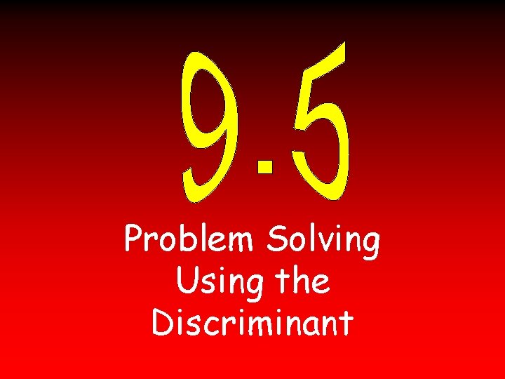 Problem Solving Using the Discriminant 