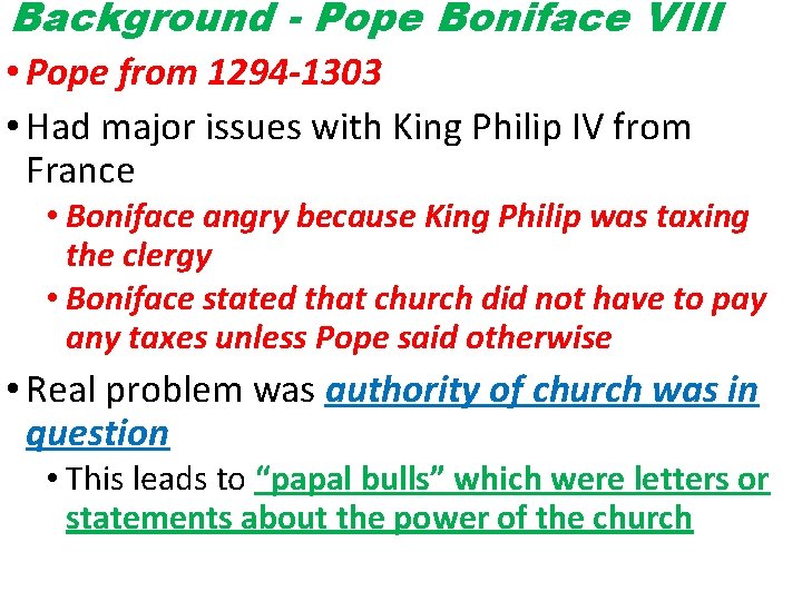 Background - Pope Boniface VIII • Pope from 1294 -1303 • Had major issues
