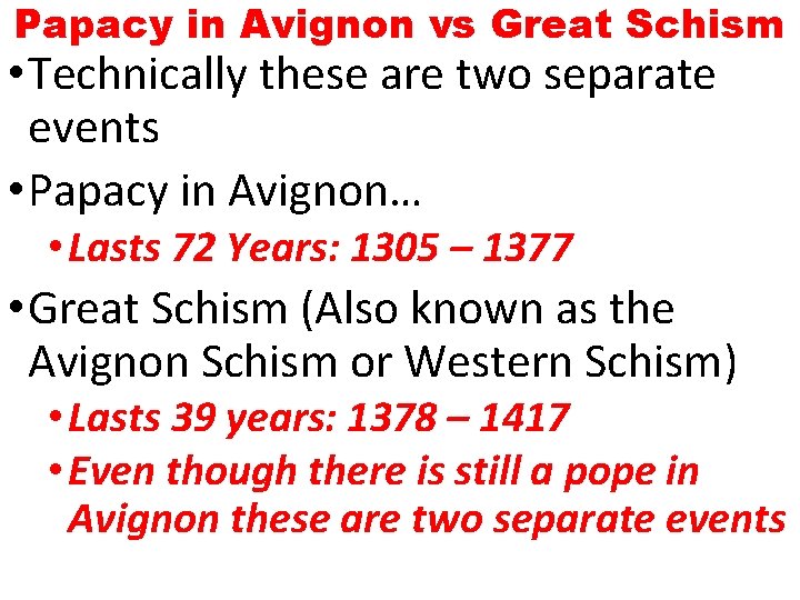 Papacy in Avignon vs Great Schism • Technically these are two separate events •