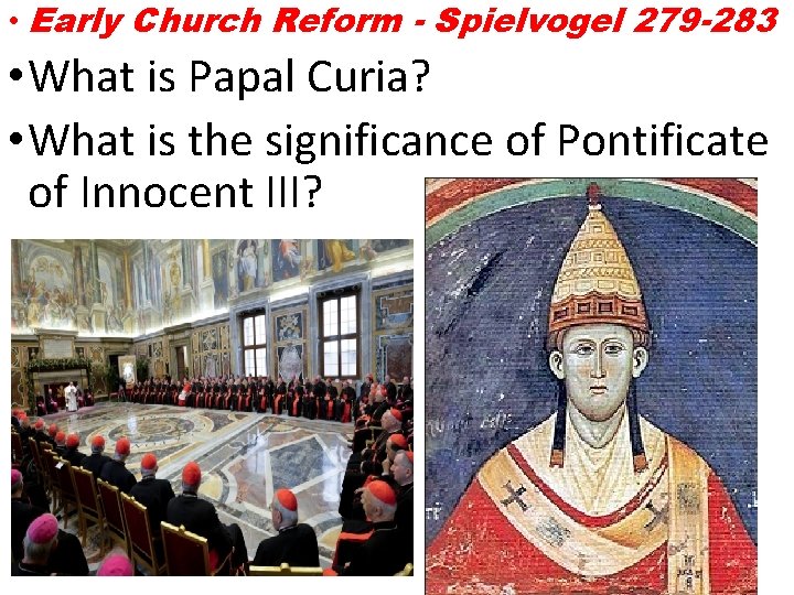  • Early Church Reform - Spielvogel 279 -283 • What is Papal Curia?