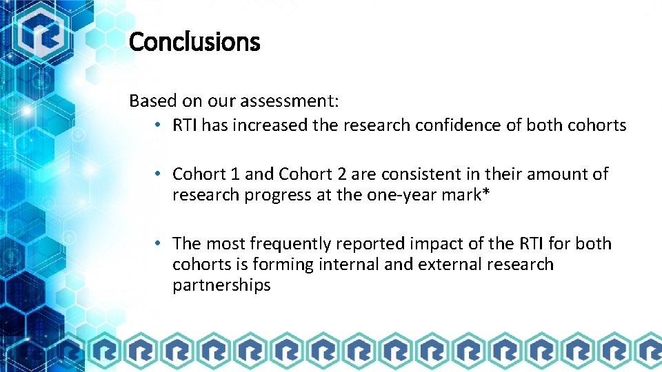 Conclusions Based on our assessment: • RTI has increased the research confidence of both