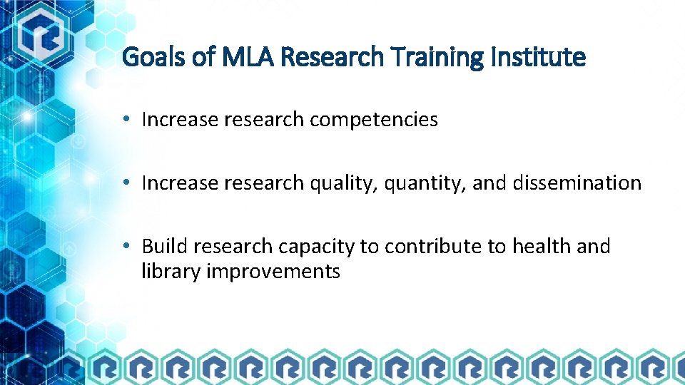 Goals of MLA Research Training Institute • Increase research competencies • Increase research quality,