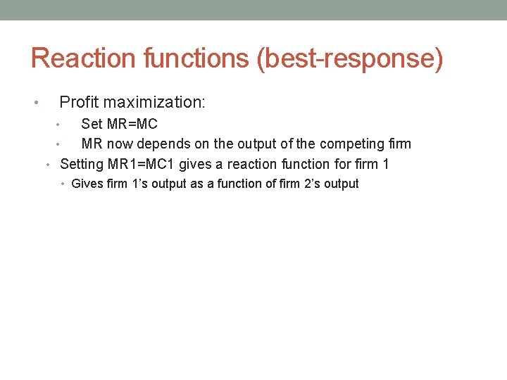 Reaction functions (best-response) • Profit maximization: Set MR=MC • MR now depends on the