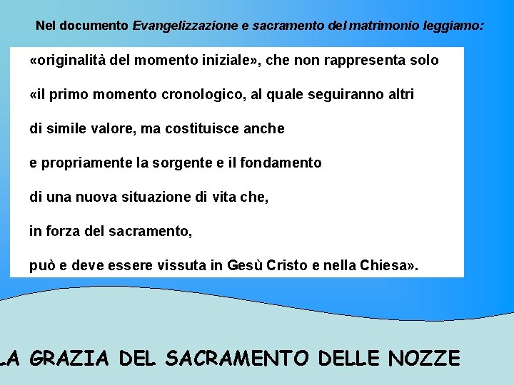 Nel documento Evangelizzazione e sacramento del matrimonio leggiamo: «originalità del momento iniziale» , che