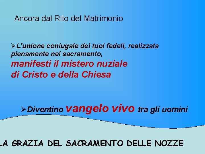 Ancora dal Rito del Matrimonio ØL'unione coniugale dei tuoi fedeli, realizzata pienamente nel sacramento,