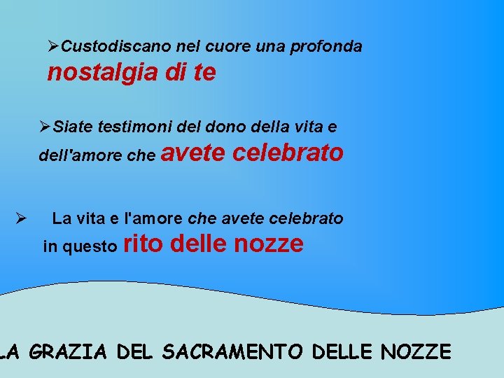 ØCustodiscano nel cuore una profonda nostalgia di te ØSiate testimoni del dono della vita