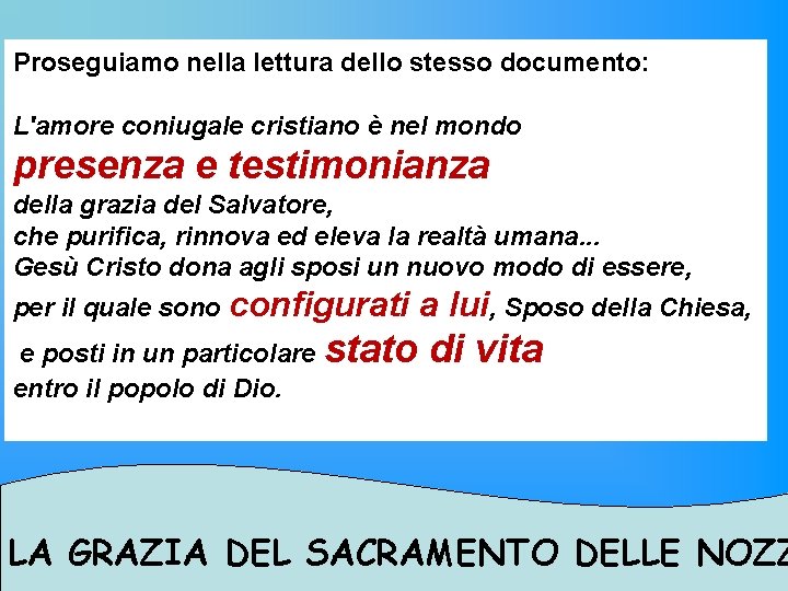 Proseguiamo nella lettura dello stesso documento: L'amore coniugale cristiano è nel mondo presenza e