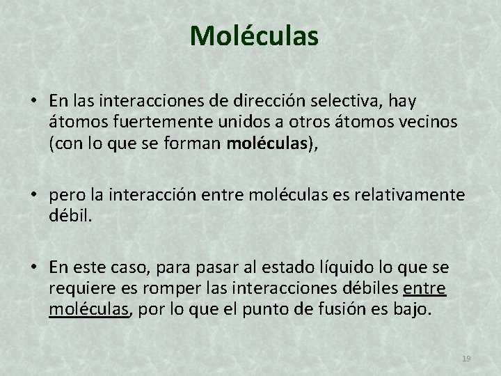 Moléculas • En las interacciones de dirección selectiva, hay átomos fuertemente unidos a otros