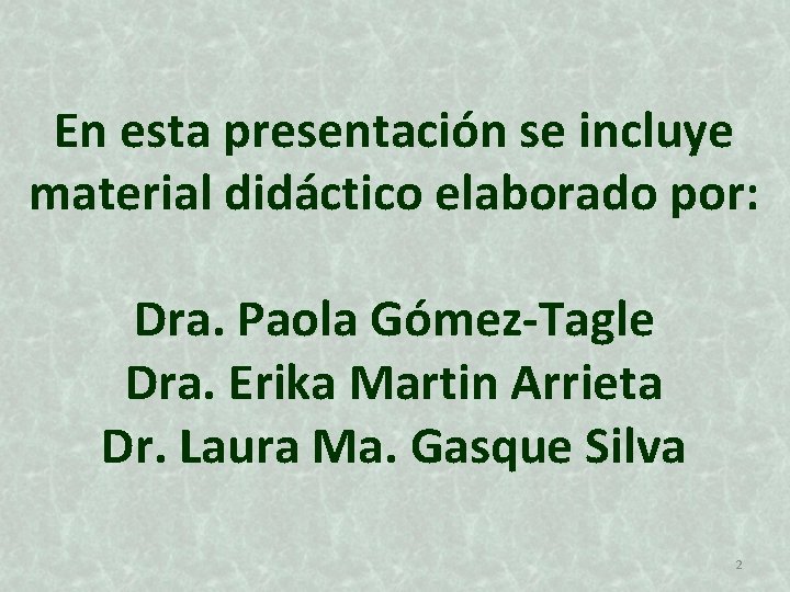 En esta presentación se incluye material didáctico elaborado por: Dra. Paola Gómez-Tagle Dra. Erika