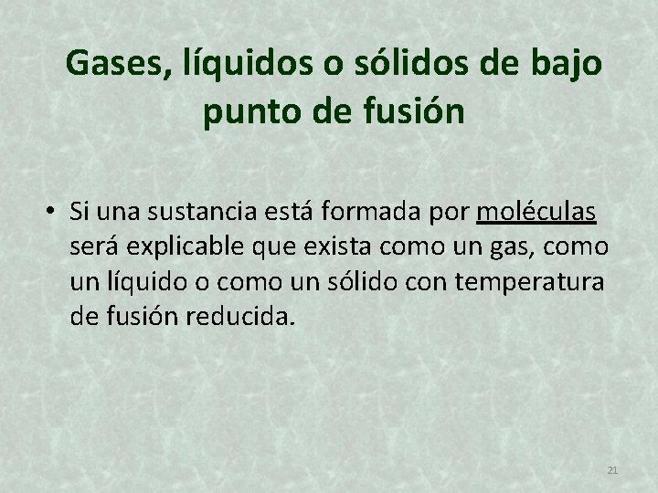 Gases, líquidos o sólidos de bajo punto de fusión • Si una sustancia está