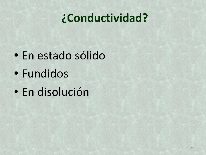 ¿Conductividad? • En estado sólido • Fundidos • En disolución 23 