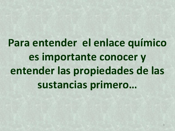 Para entender el enlace químico es importante conocer y entender las propiedades de las