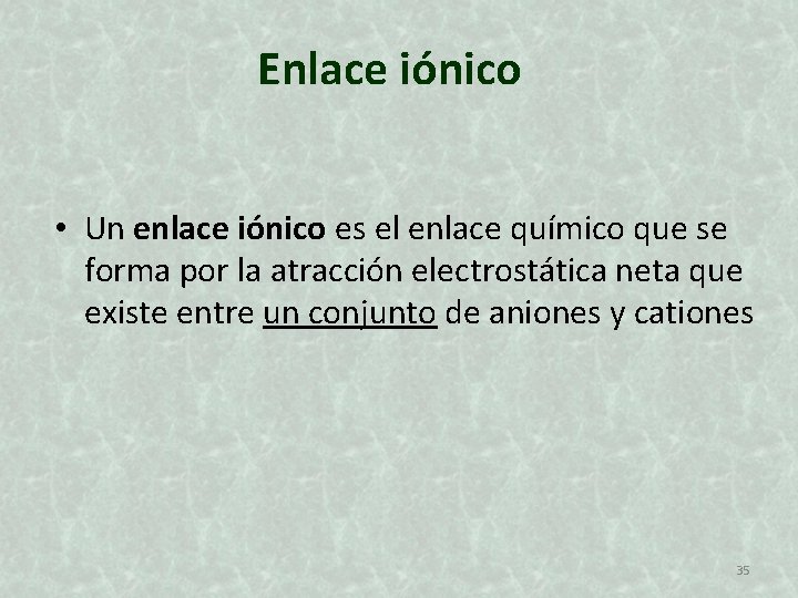 Enlace iónico • Un enlace iónico es el enlace químico que se forma por