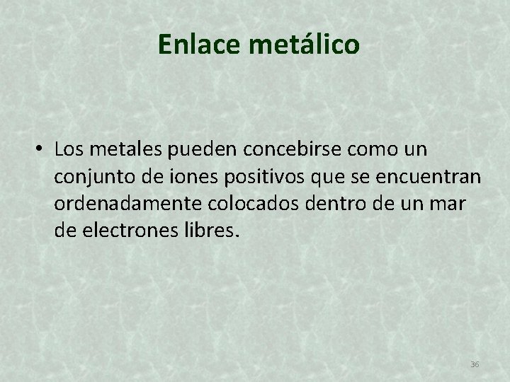 Enlace metálico • Los metales pueden concebirse como un conjunto de iones positivos que