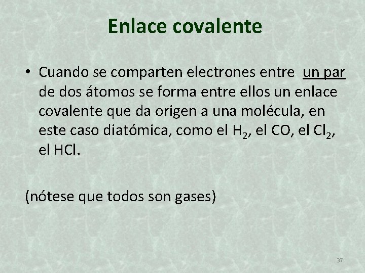 Enlace covalente • Cuando se comparten electrones entre un par de dos átomos se