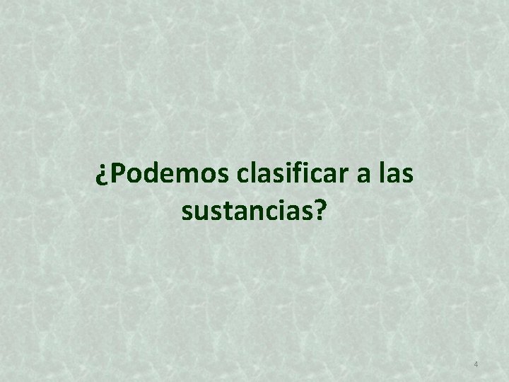 ¿Podemos clasificar a las sustancias? 4 