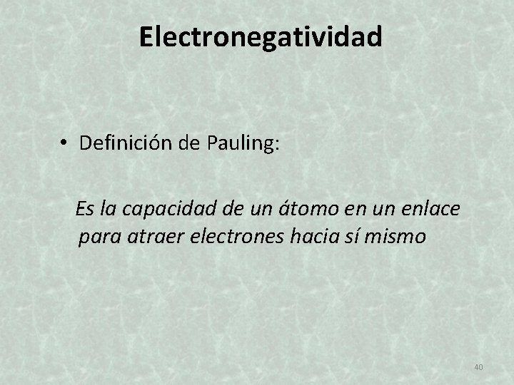 Electronegatividad • Definición de Pauling: Es la capacidad de un átomo en un enlace