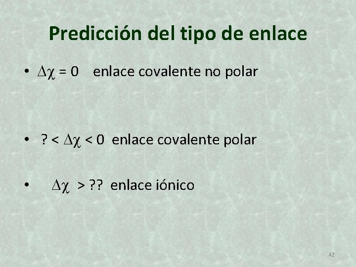 Predicción del tipo de enlace • = 0 enlace covalente no polar • ?