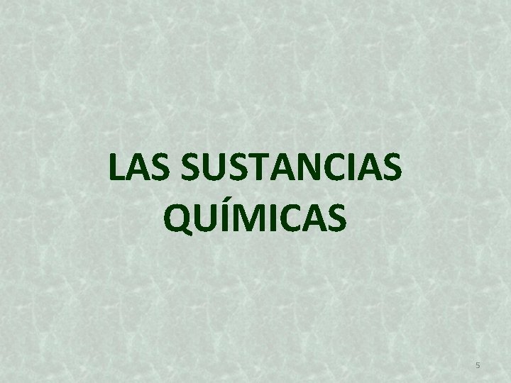 LAS SUSTANCIAS QUÍMICAS 5 