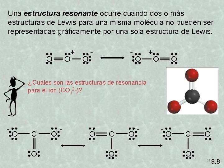 Una estructura resonante ocurre cuando dos o más estructuras de Lewis para una misma