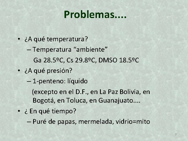 Problemas. . • ¿A qué temperatura? – Temperatura “ambiente” Ga 28. 5ºC, Cs 29.