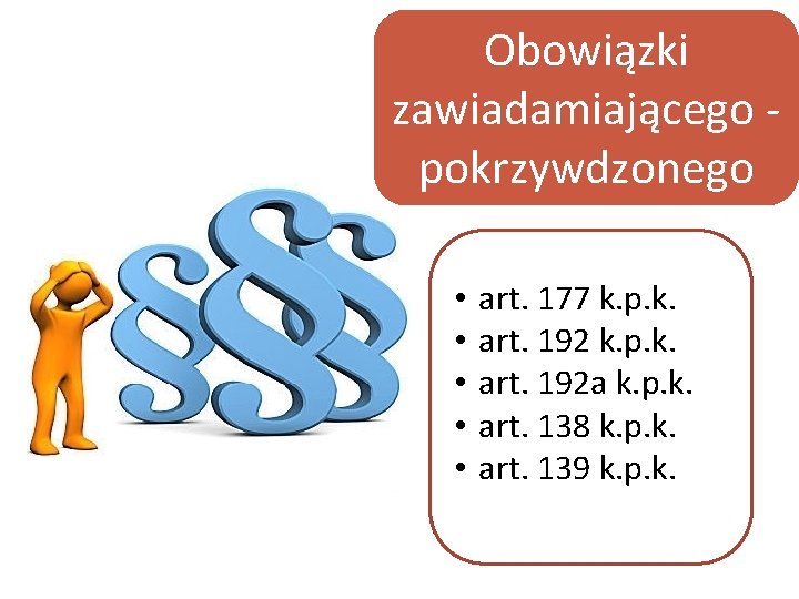 Obowiązki zawiadamiającego pokrzywdzonego • • • art. 177 k. p. k. art. 192 a