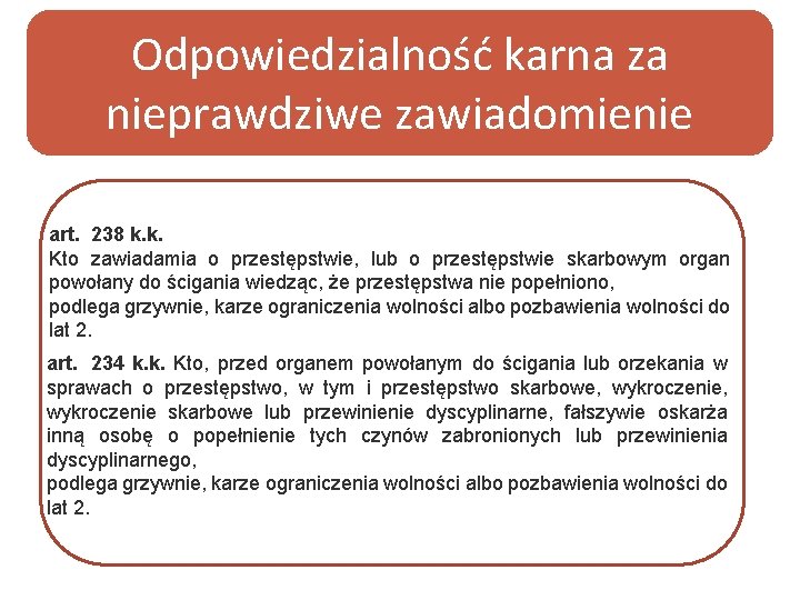 Odpowiedzialność karna za nieprawdziwe zawiadomienie art. 238 k. k. Kto zawiadamia o przestępstwie, lub