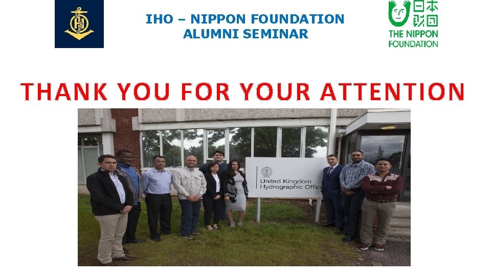 IHO – NIPPON FOUNDATION ALUMNI SEMINAR THANK YOU FOR YOUR ATTENTION 