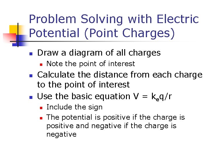 Problem Solving with Electric Potential (Point Charges) n Draw a diagram of all charges
