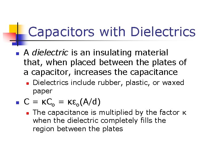 Capacitors with Dielectrics n A dielectric is an insulating material that, when placed between