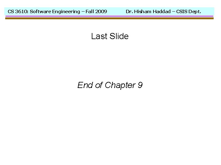 CS 3610: Software Engineering – Fall 2009 Dr. Hisham Haddad – CSIS Dept. Last