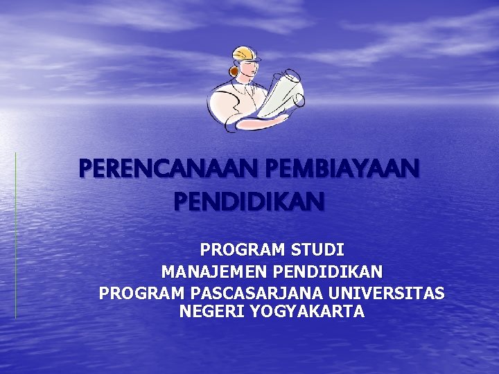 PERENCANAAN PEMBIAYAAN PENDIDIKAN PROGRAM STUDI MANAJEMEN PENDIDIKAN PROGRAM PASCASARJANA UNIVERSITAS NEGERI YOGYAKARTA 